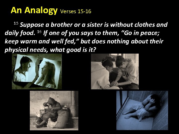 An Analogy Verses 15 -16 15 Suppose a brother or a sister is without