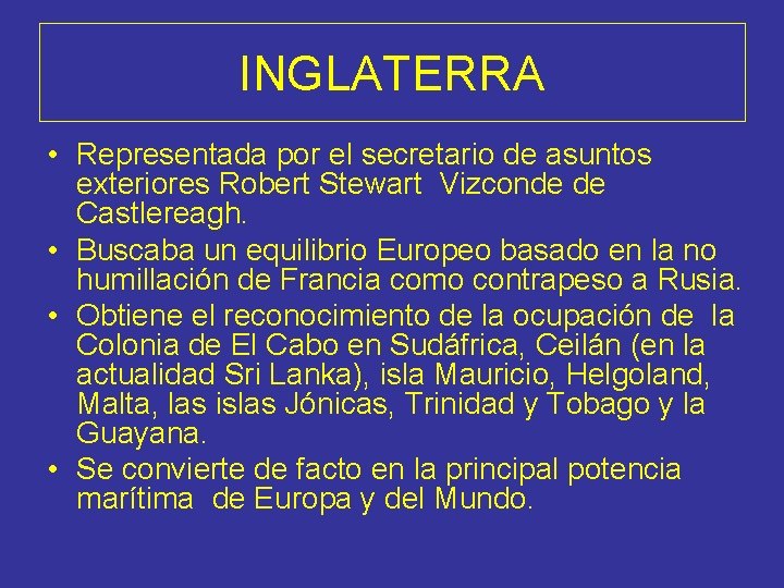 INGLATERRA • Representada por el secretario de asuntos exteriores Robert Stewart Vizconde de Castlereagh.