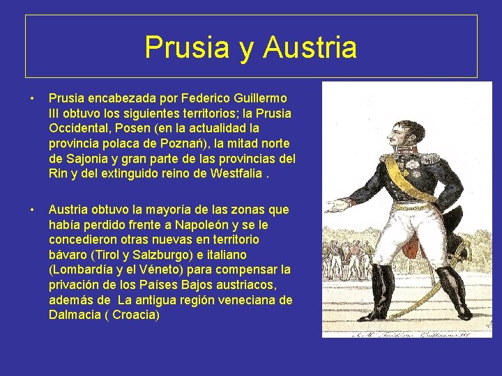 Prusia y Austria • Prusia encabezada por Federico Guillermo III obtuvo los siguientes territorios;