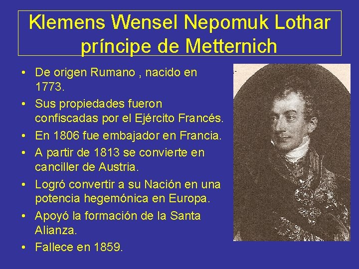 Klemens Wensel Nepomuk Lothar príncipe de Metternich • De origen Rumano , nacido en