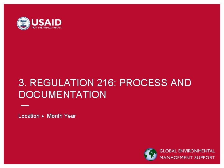 3. REGULATION 216: PROCESS AND DOCUMENTATION Location Month Year 