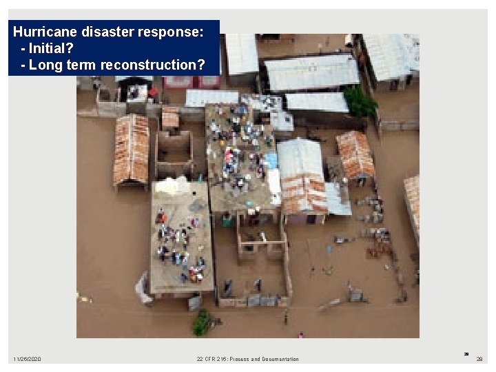 Hurricane disaster response: - Initial? - Long term reconstruction? 28 11/26/2020 22 CFR 216: