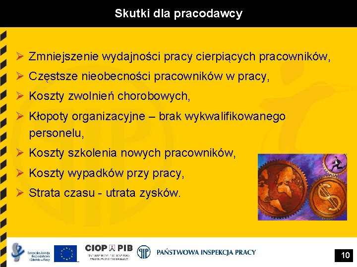 Skutki dla pracodawcy Ø Zmniejszenie wydajności pracy cierpiących pracowników, Ø Częstsze nieobecności pracowników w Skutki dla pracodawcy Ø Zmniejszenie wydajności pracy cierpiących pracowników, Ø Częstsze nieobecności pracowników w