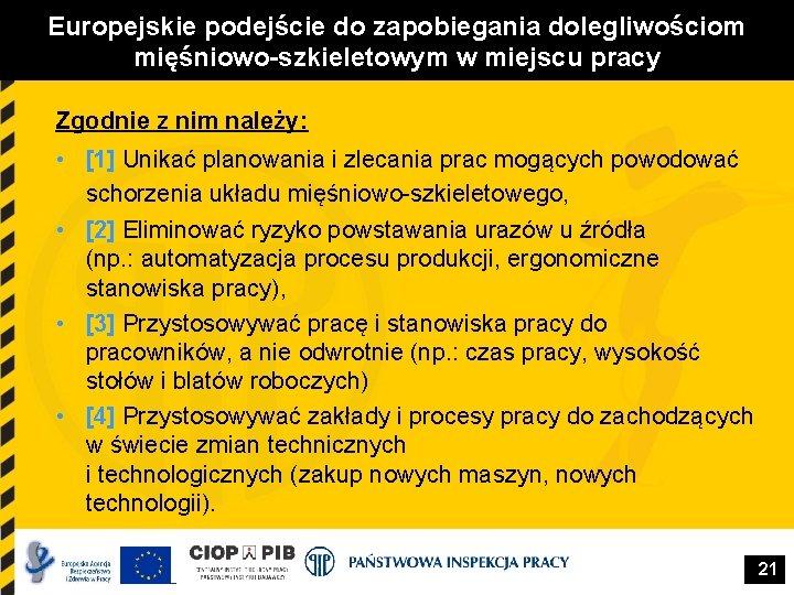 Europejskie podejście do zapobiegania dolegliwościom mięśniowo-szkieletowym w miejscu pracy Zgodnie z nim należy: •