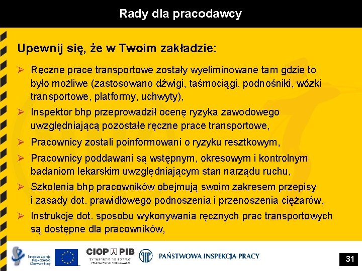 Rady dla pracodawcy Upewnij się, że w Twoim zakładzie: Ø Ręczne prace transportowe zostały