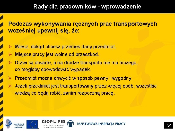 Rady dla pracowników - wprowadzenie Podczas wykonywania ręcznych prac transportowych wcześniej upewnij się, że: