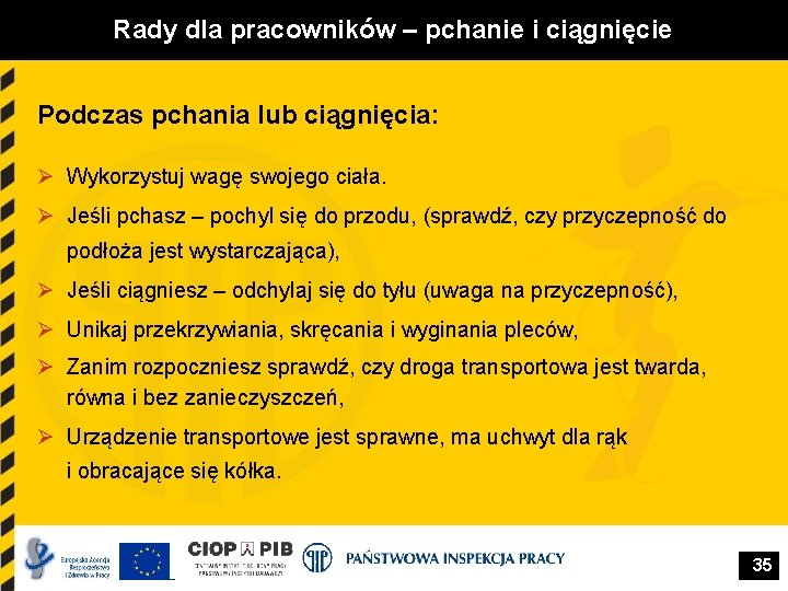 Rady dla pracowników – pchanie i ciągnięcie Podczas pchania lub ciągnięcia: Ø Wykorzystuj wagę