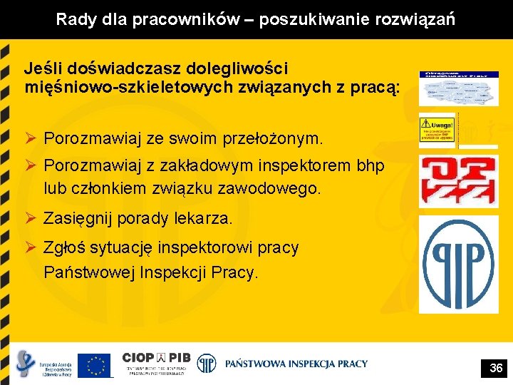 Rady dla pracowników – poszukiwanie rozwiązań Jeśli doświadczasz dolegliwości mięśniowo-szkieletowych związanych z pracą: Ø