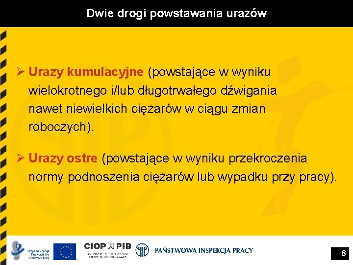 Dwie drogi powstawania urazów Ø Urazy kumulacyjne (powstające w wyniku wielokrotnego i/lub długotrwałego dźwigania Dwie drogi powstawania urazów Ø Urazy kumulacyjne (powstające w wyniku wielokrotnego i/lub długotrwałego dźwigania