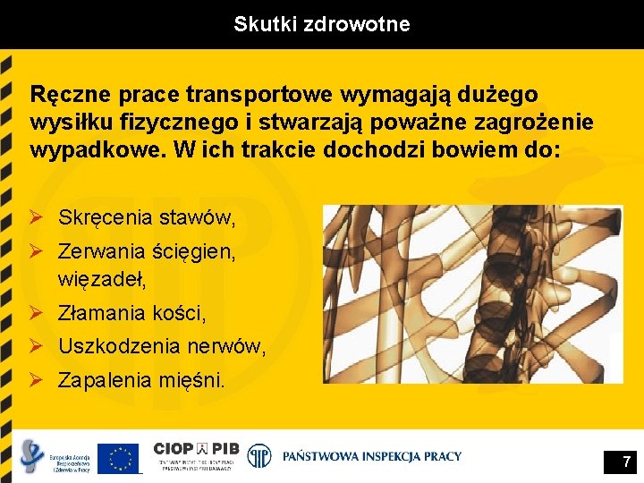 Skutki zdrowotne Ręczne prace transportowe wymagają dużego wysiłku fizycznego i stwarzają poważne zagrożenie wypadkowe.