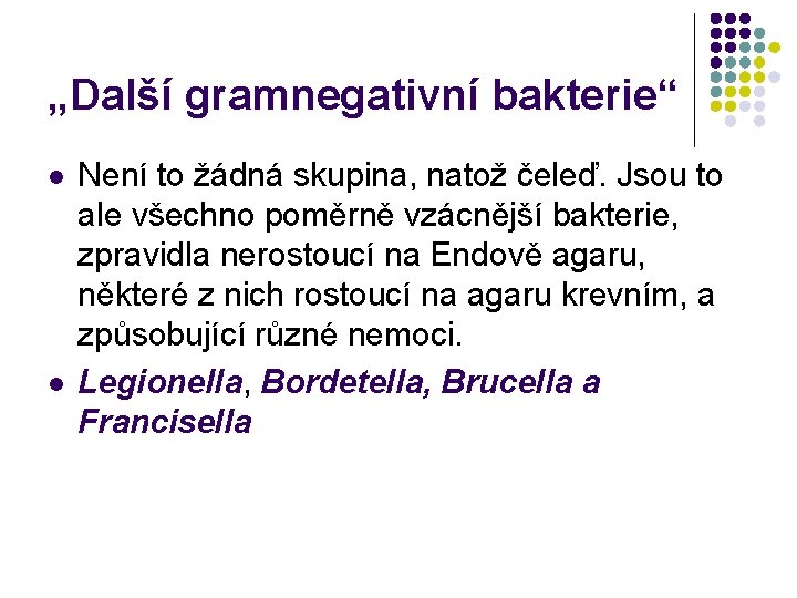 „Další gramnegativní bakterie“ l l Není to žádná skupina, natož čeleď. Jsou to ale