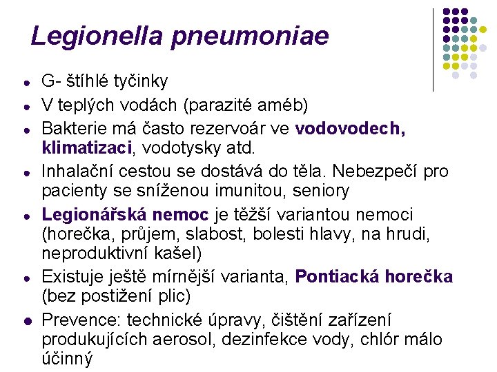 Legionella pneumoniae ● ● ● l G- štíhlé tyčinky V teplých vodách (parazité améb)