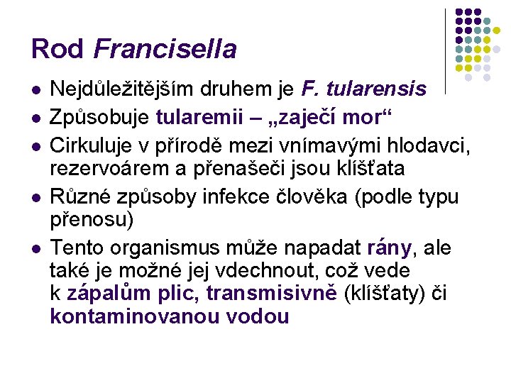 Rod Francisella l l l Nejdůležitějším druhem je F. tularensis Způsobuje tularemii – „zaječí