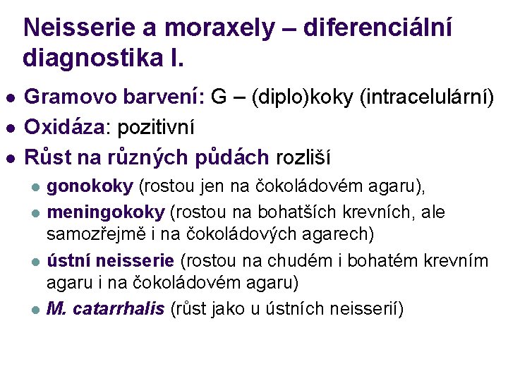 Neisserie a moraxely – diferenciální diagnostika I. l l l Gramovo barvení: G –