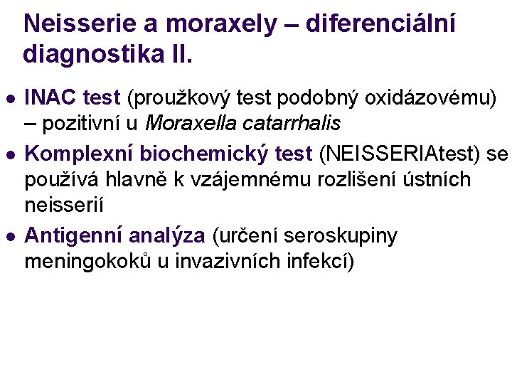 Neisserie a moraxely – diferenciální diagnostika II. l l l INAC test (proužkový test