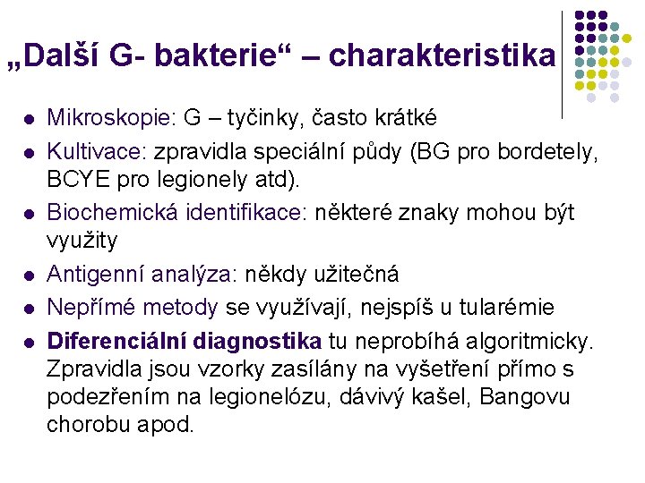 „Další G- bakterie“ – charakteristika l l l Mikroskopie: G – tyčinky, často krátké