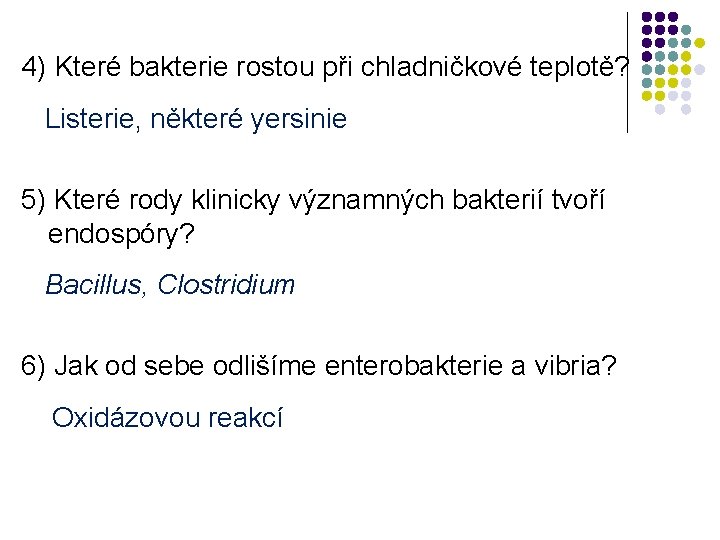 4) Které bakterie rostou při chladničkové teplotě? Listerie, některé yersinie 5) Které rody klinicky