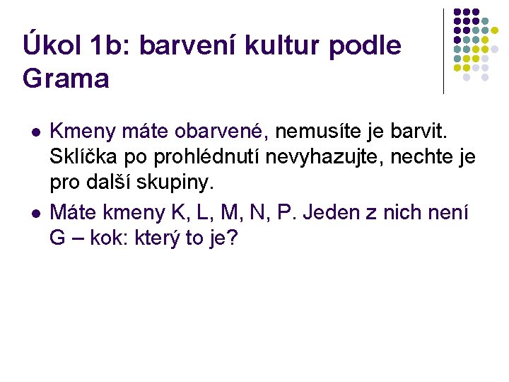 Úkol 1 b: barvení kultur podle Grama l l Kmeny máte obarvené, nemusíte je