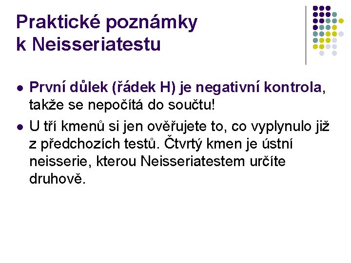 Praktické poznámky k Neisseriatestu l l První důlek (řádek H) je negativní kontrola, takže