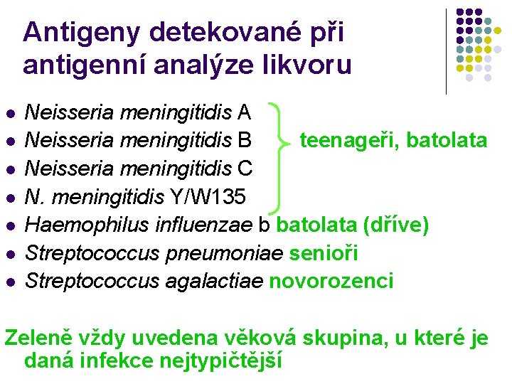 Antigeny detekované při antigenní analýze likvoru l l l l Neisseria meningitidis A Neisseria