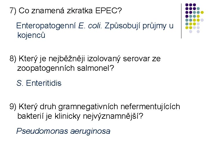 7) Co znamená zkratka EPEC? Enteropatogenní E. coli. Způsobují průjmy u kojenců 8) Který