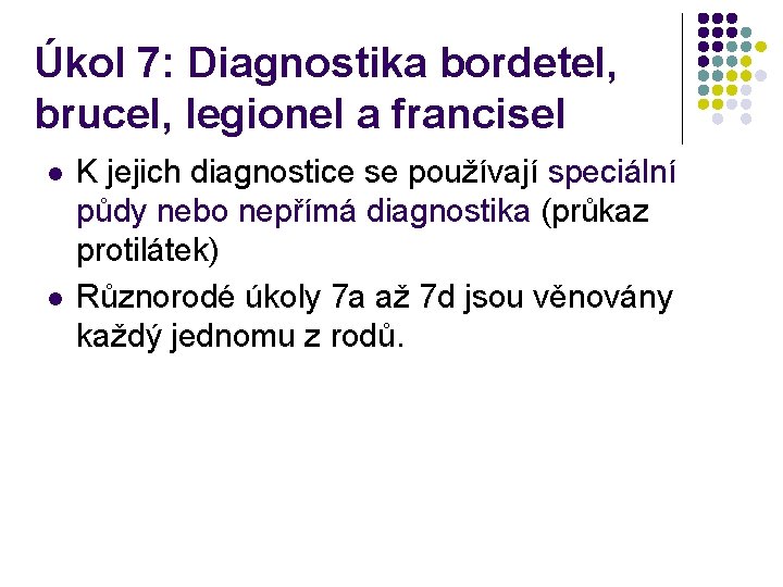 Úkol 7: Diagnostika bordetel, brucel, legionel a francisel l l K jejich diagnostice se