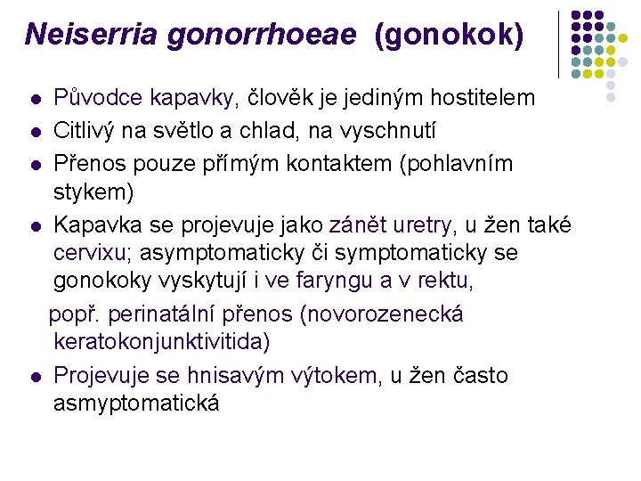 Neiserria gonorrhoeae (gonokok) Původce kapavky, člověk je jediným hostitelem l Citlivý na světlo a