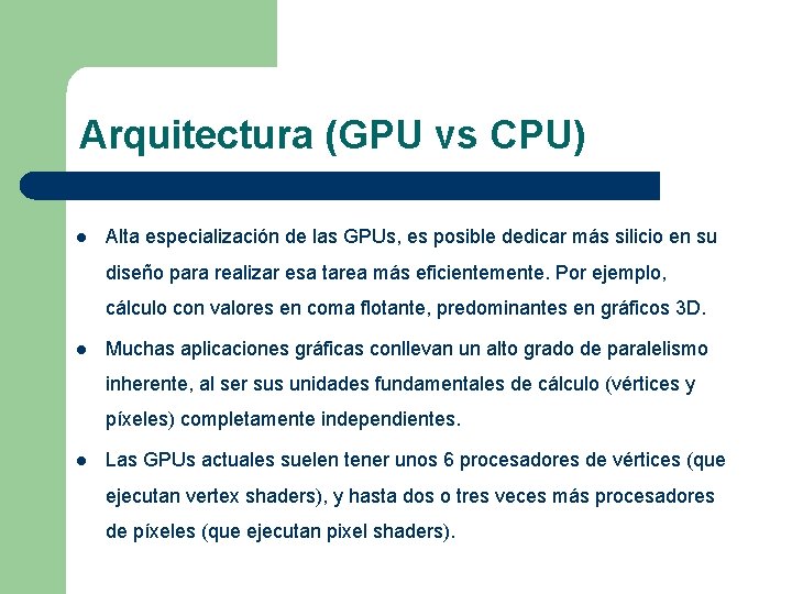 Arquitectura (GPU vs CPU) l Alta especialización de las GPUs, es posible dedicar más