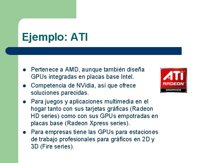 Ejemplo: ATI l l Pertenece a AMD, aunque también diseña GPUs integradas en placas