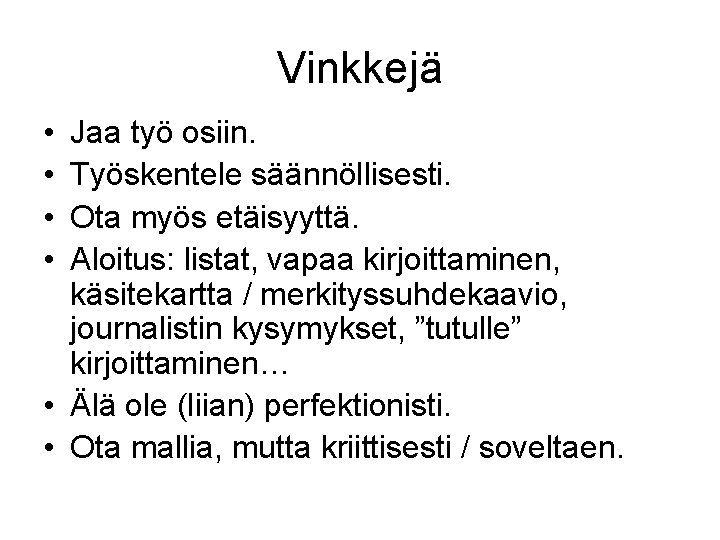 Vinkkejä • • Jaa työ osiin. Työskentele säännöllisesti. Ota myös etäisyyttä. Aloitus: listat, vapaa