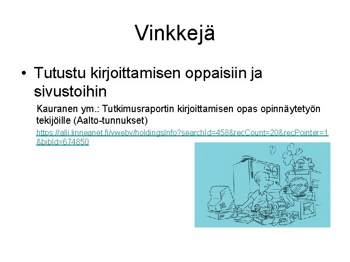 Vinkkejä • Tutustu kirjoittamisen oppaisiin ja sivustoihin Kauranen ym. : Tutkimusraportin kirjoittamisen opas opinnäytetyön