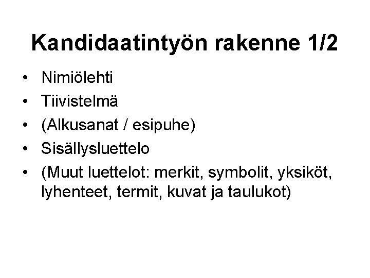 Kandidaatintyön rakenne 1/2 • • • Nimiölehti Tiivistelmä (Alkusanat / esipuhe) Sisällysluettelo (Muut luettelot: