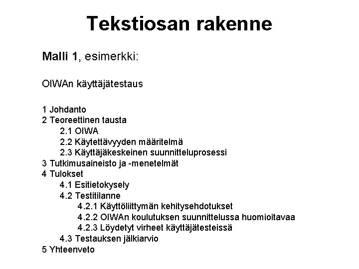 Tekstiosan rakenne Malli 1, esimerkki: OIWAn käyttäjätestaus 1 Johdanto 2 Teoreettinen tausta 2. 1