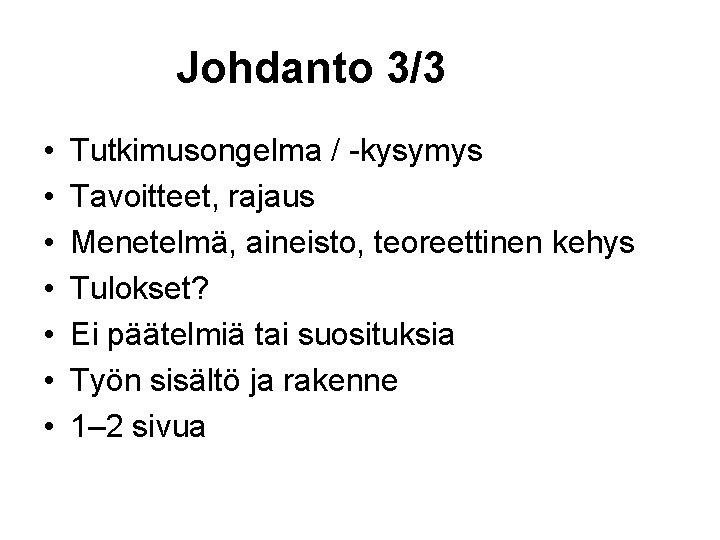 Johdanto 3/3 • • Tutkimusongelma / -kysymys Tavoitteet, rajaus Menetelmä, aineisto, teoreettinen kehys Tulokset?