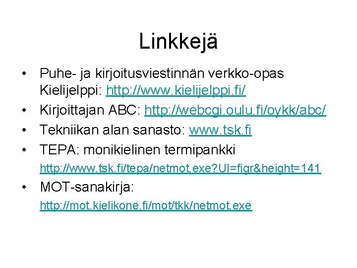 Linkkejä • Puhe- ja kirjoitusviestinnän verkko-opas Kielijelppi: http: //www. kielijelppi. fi/ • Kirjoittajan ABC: