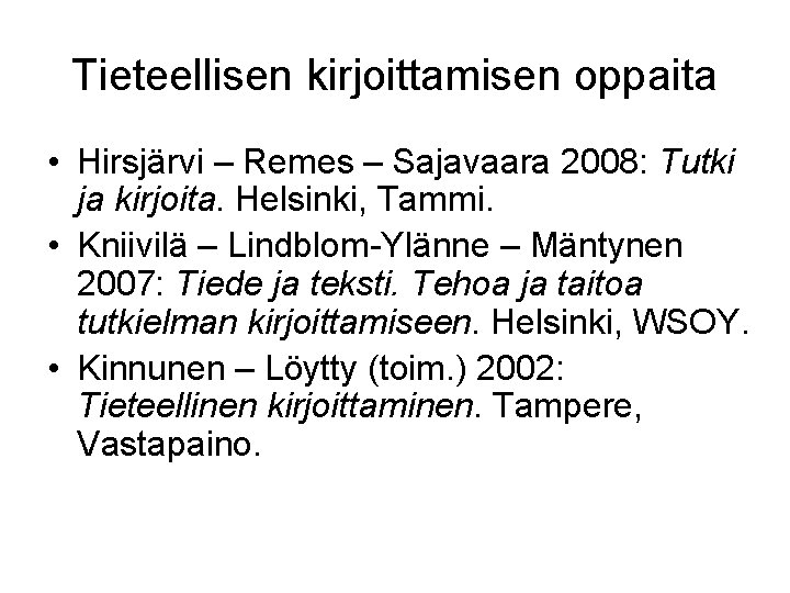 Tieteellisen kirjoittamisen oppaita • Hirsjärvi – Remes – Sajavaara 2008: Tutki ja kirjoita. Helsinki,