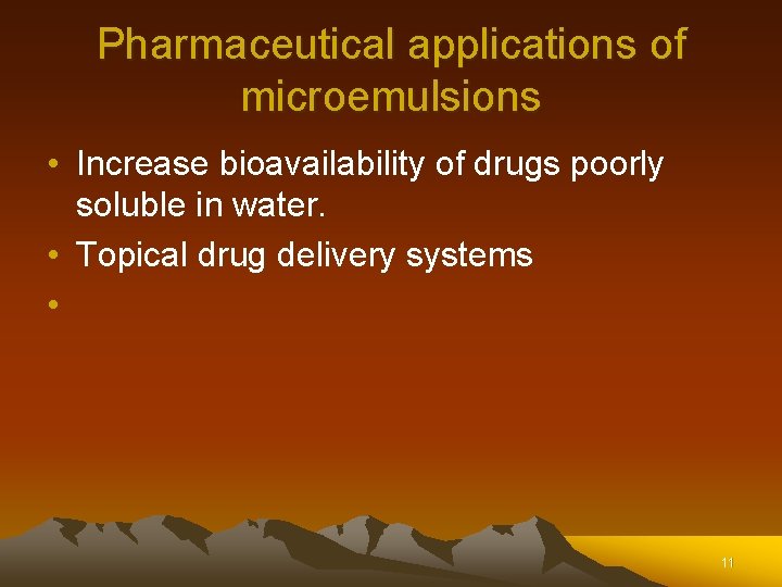 Pharmaceutical applications of microemulsions • Increase bioavailability of drugs poorly soluble in water. • Pharmaceutical applications of microemulsions • Increase bioavailability of drugs poorly soluble in water. •