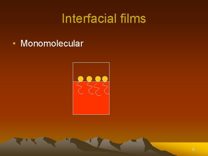 Interfacial films • Monomolecular 16 Interfacial films • Monomolecular 16