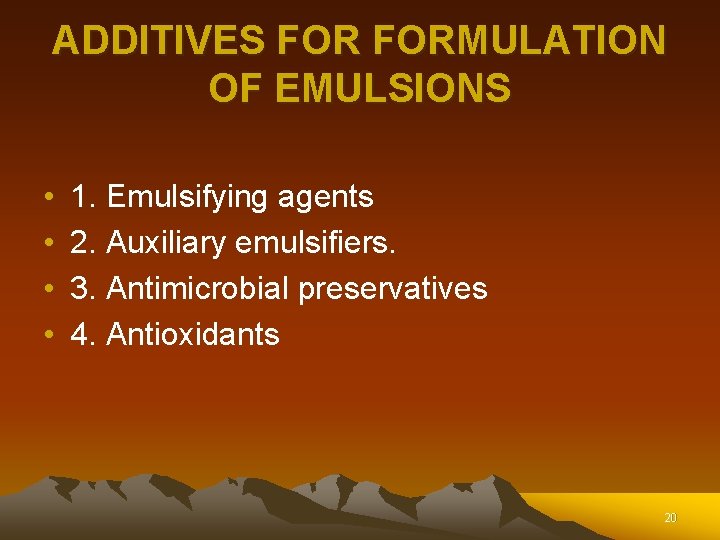 ADDITIVES FORMULATION OF EMULSIONS • • 1. Emulsifying agents 2. Auxiliary emulsifiers. 3. Antimicrobial ADDITIVES FORMULATION OF EMULSIONS • • 1. Emulsifying agents 2. Auxiliary emulsifiers. 3. Antimicrobial