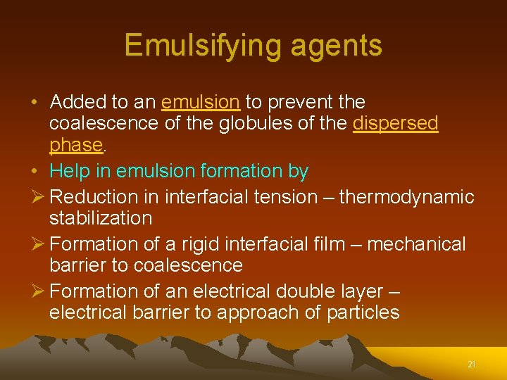 Emulsifying agents • Added to an emulsion to prevent the coalescence of the globules Emulsifying agents • Added to an emulsion to prevent the coalescence of the globules