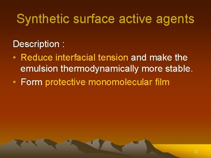 Synthetic surface active agents Description : • Reduce interfacial tension and make the emulsion Synthetic surface active agents Description : • Reduce interfacial tension and make the emulsion