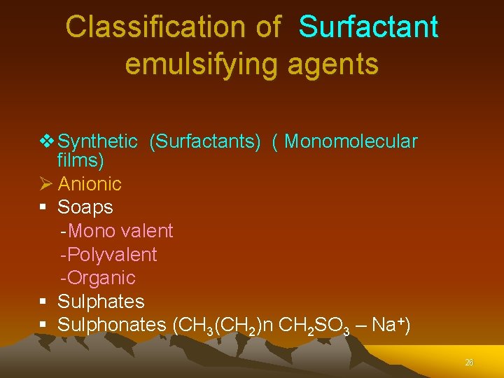 Classification of Surfactant emulsifying agents v Synthetic (Surfactants) ( Monomolecular films) Ø Anionic § Classification of Surfactant emulsifying agents v Synthetic (Surfactants) ( Monomolecular films) Ø Anionic §
