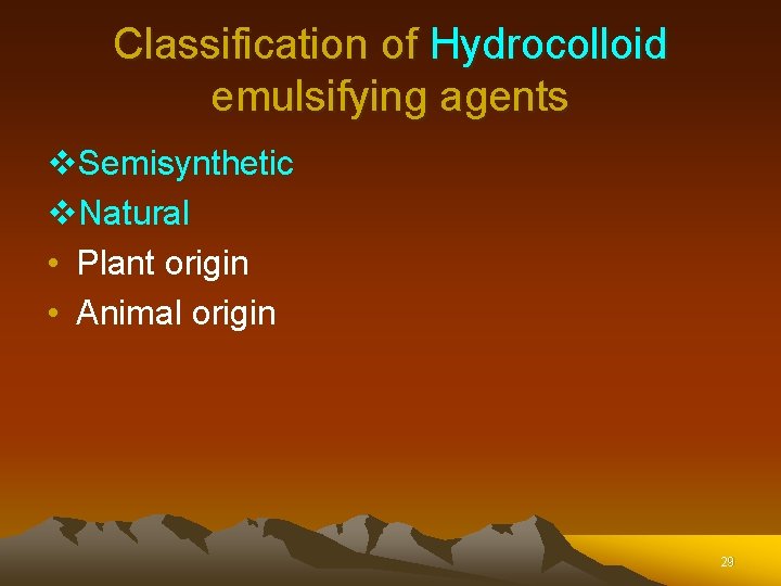 Classification of Hydrocolloid emulsifying agents v. Semisynthetic v. Natural • Plant origin • Animal Classification of Hydrocolloid emulsifying agents v. Semisynthetic v. Natural • Plant origin • Animal