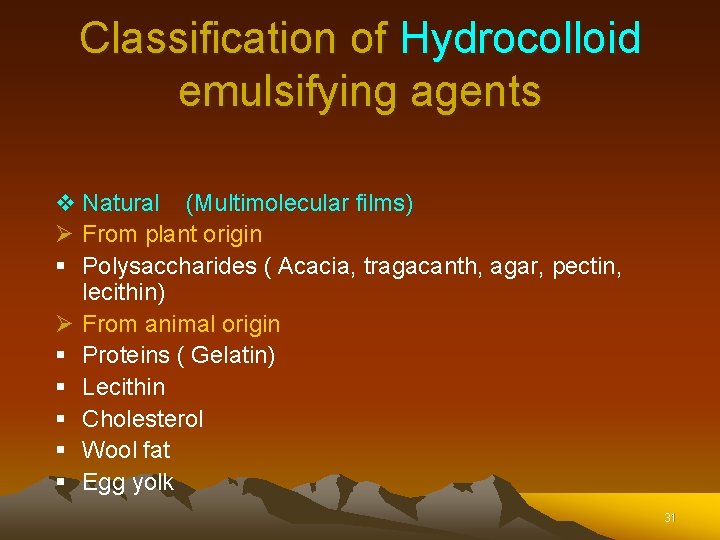 Classification of Hydrocolloid emulsifying agents v Natural (Multimolecular films) Ø From plant origin § Classification of Hydrocolloid emulsifying agents v Natural (Multimolecular films) Ø From plant origin §