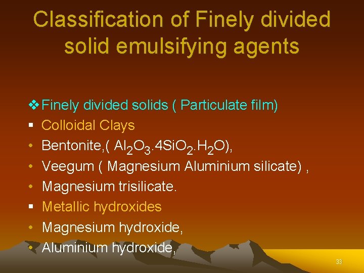 Classification of Finely divided solid emulsifying agents v Finely divided solids ( Particulate film) Classification of Finely divided solid emulsifying agents v Finely divided solids ( Particulate film)