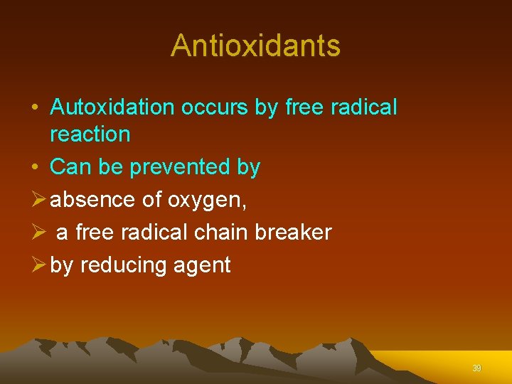 Antioxidants • Autoxidation occurs by free radical reaction • Can be prevented by Ø Antioxidants • Autoxidation occurs by free radical reaction • Can be prevented by Ø