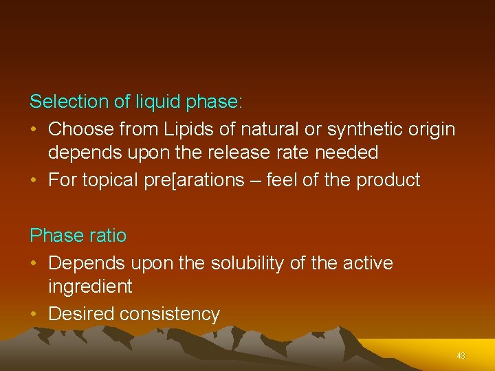 Selection of liquid phase: • Choose from Lipids of natural or synthetic origin depends Selection of liquid phase: • Choose from Lipids of natural or synthetic origin depends