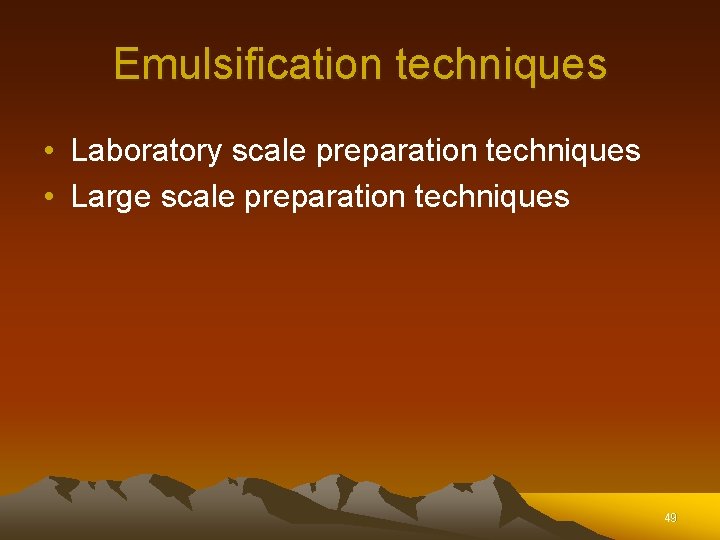 Emulsification techniques • Laboratory scale preparation techniques • Large scale preparation techniques 49 Emulsification techniques • Laboratory scale preparation techniques • Large scale preparation techniques 49