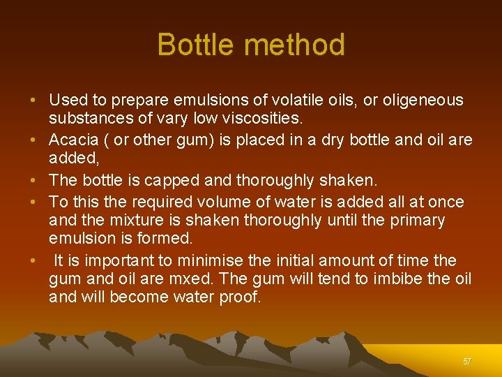 Bottle method • Used to prepare emulsions of volatile oils, or oligeneous substances of Bottle method • Used to prepare emulsions of volatile oils, or oligeneous substances of
