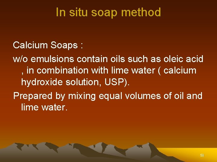 In situ soap method Calcium Soaps : w/o emulsions contain oils such as oleic In situ soap method Calcium Soaps : w/o emulsions contain oils such as oleic